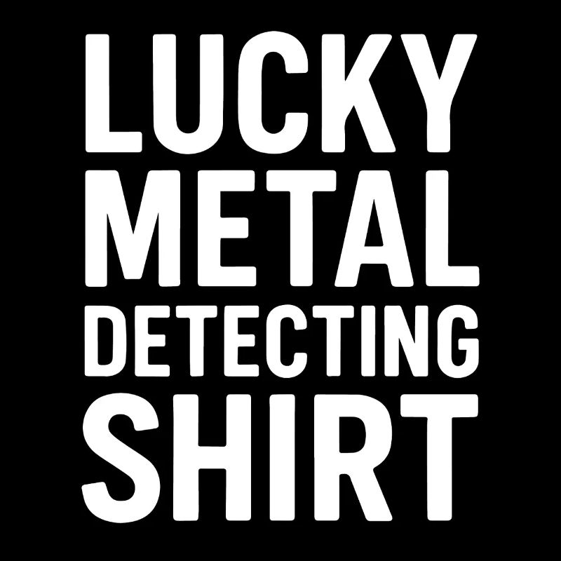 Lucky Metal Detecting Shirt Treasure Hunter