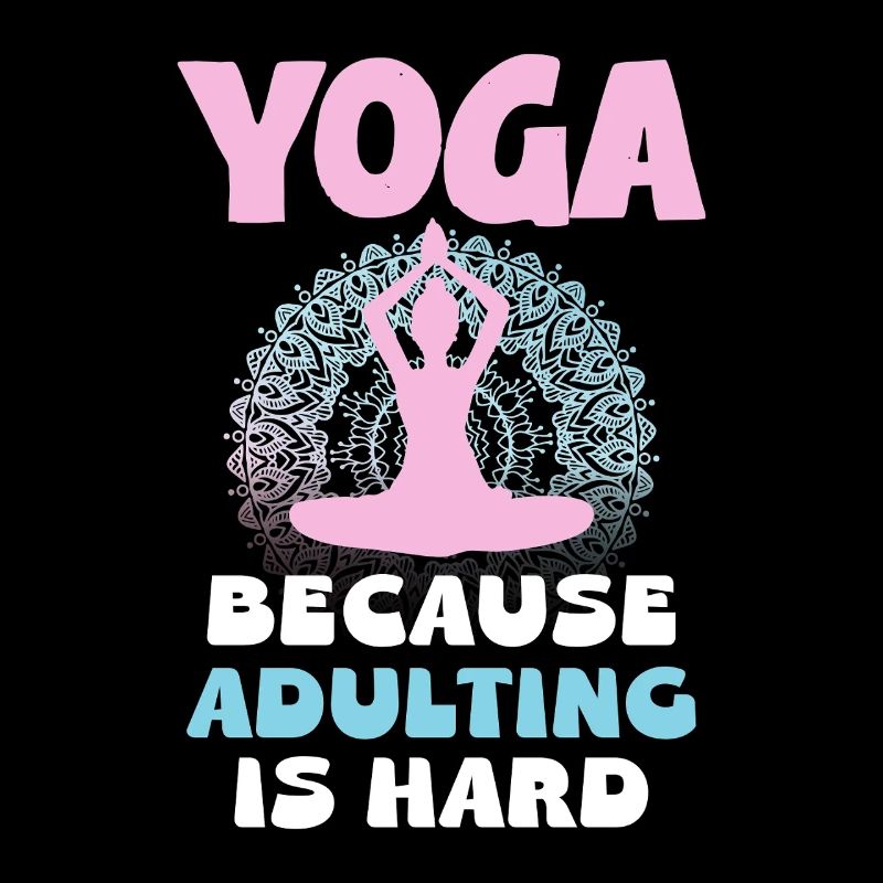 Yoga because adulthood is hard