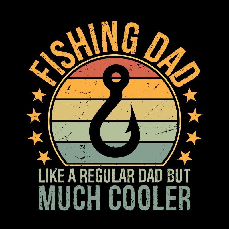 Fishing Dad Like A Regular Dad But Much Cooler