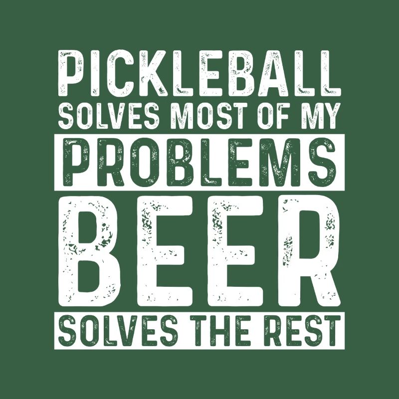 Pickleball Solves Most Of My Problems Beer Solves 