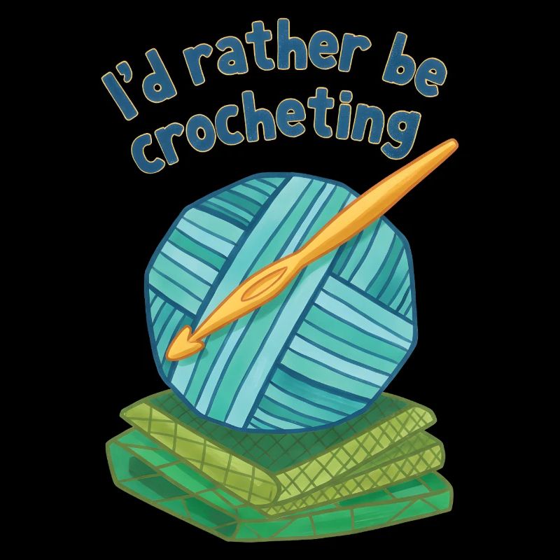 Id Rather Be Crocheting Funny Crochet Lover Yarn