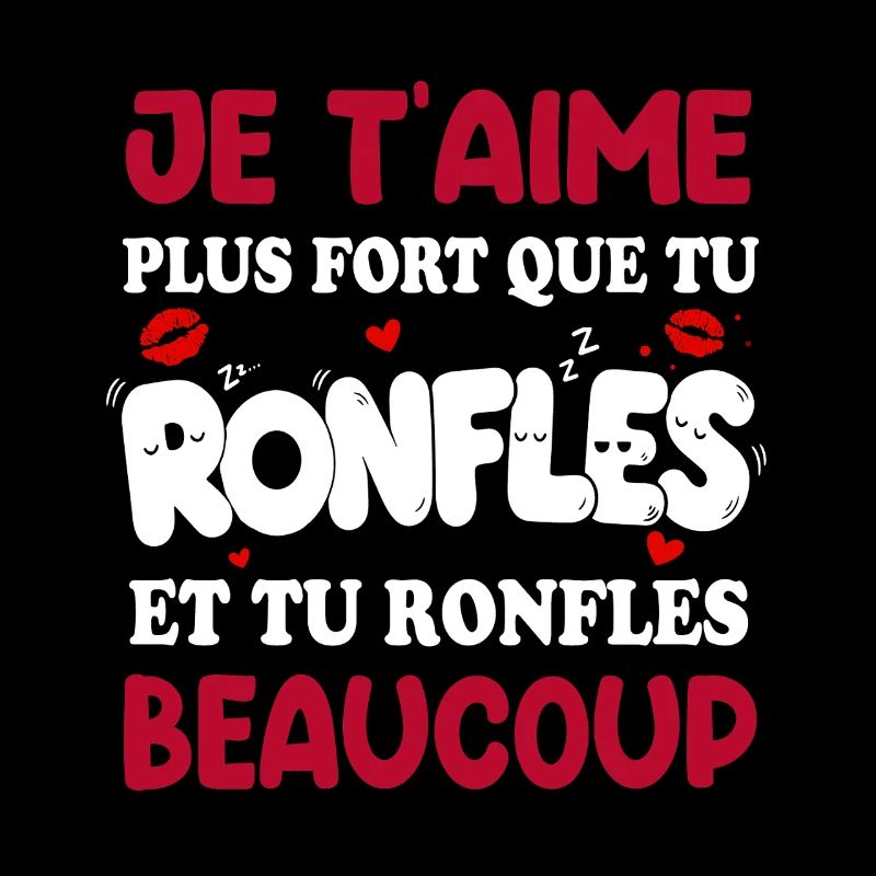 Je T’aime Plus Fort Que Tu Ronfles