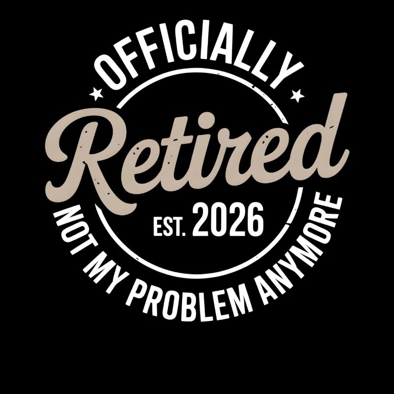 Retired 2026 Not My Problem Anymore Retirement