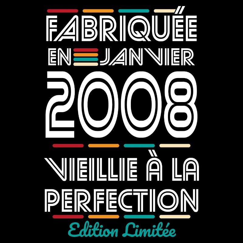 Anniversaire 18 ans - Fabriquée en Janvier 2008