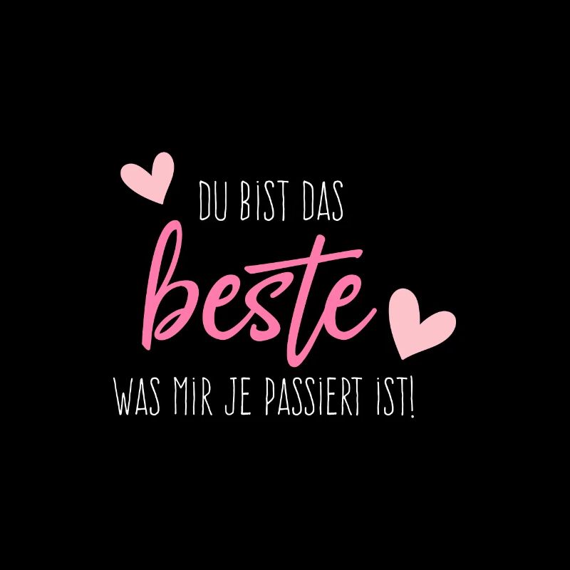 Du bist das beste was mir je passiert ist
