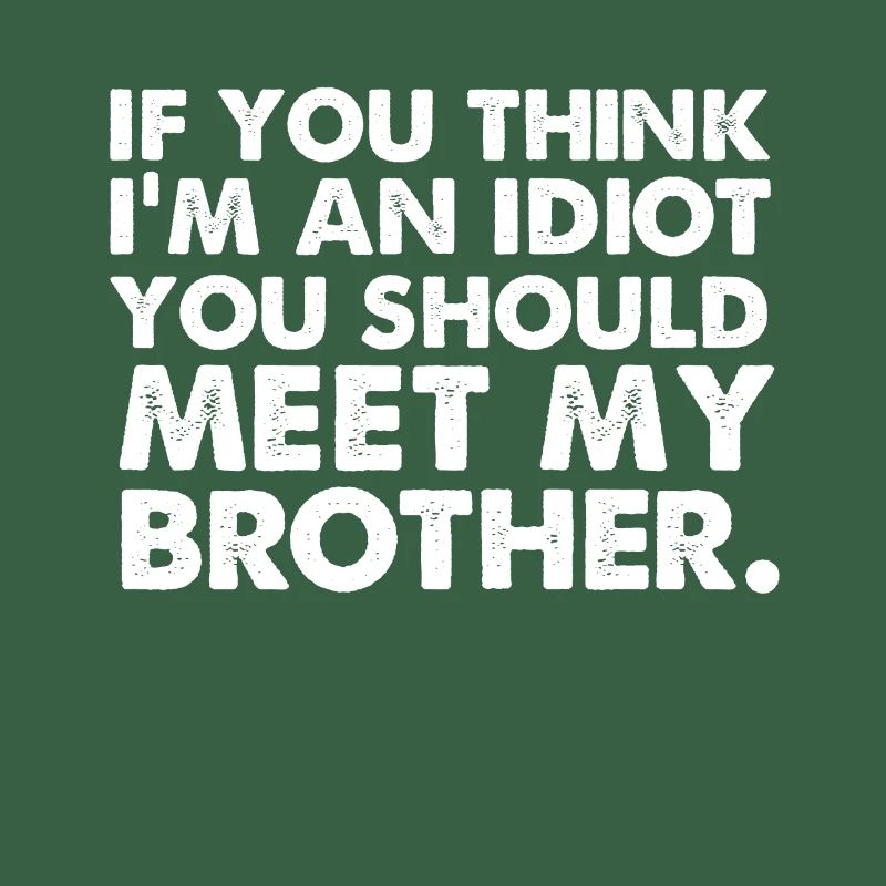 Si yo pense im un idiot, vous devriez rencontrer mon frère