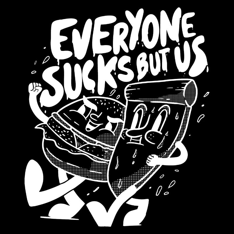 Everyone sucks but us - Beste Freunde Pizza Lover
