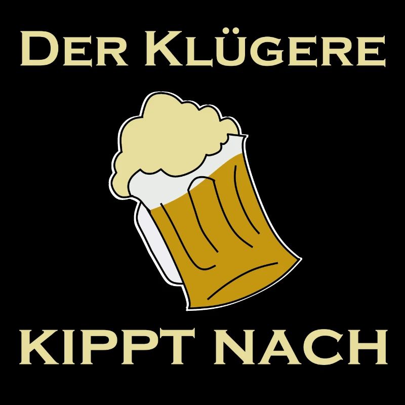 Der Klügere kippt Nach – Bierhumor