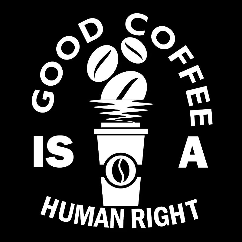 Good Coffee is a human right