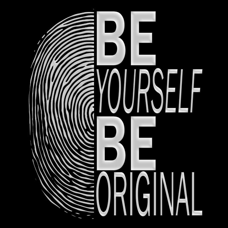 BE YOURSELF BE ORIGINAL