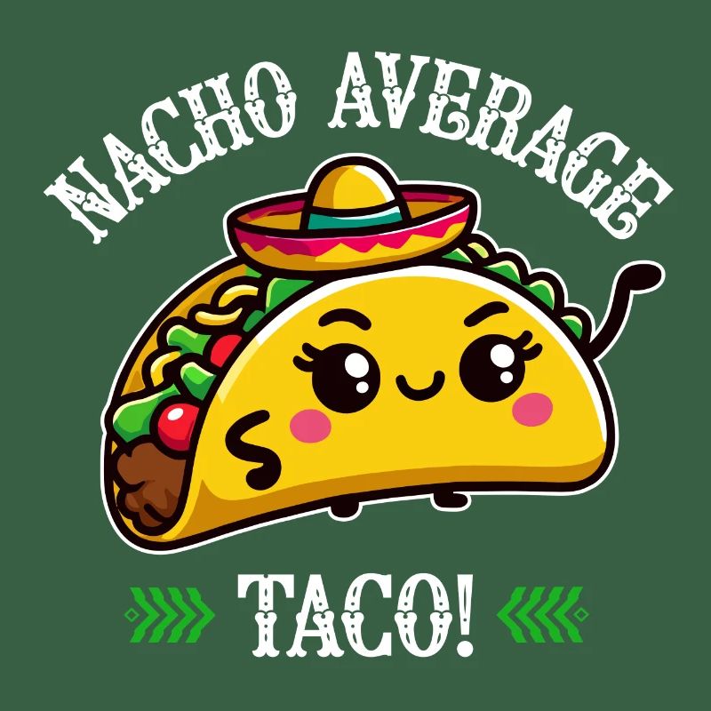 Nacho Average Taco – Fun Taco Design