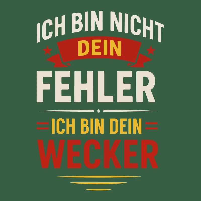 Ich bin nicht dein Fehler Ich bin dein Wecker 
