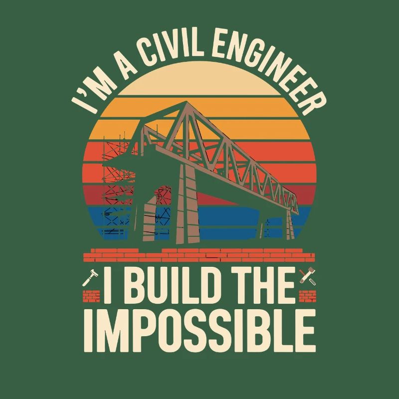 Im A Civil Engineer I Build The Impossible
