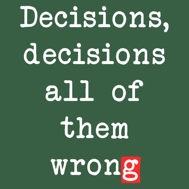 Wrong Decisions, Sarcasm & Wisdom