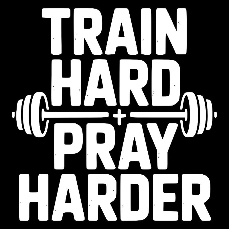 Train Hard Pray Harder