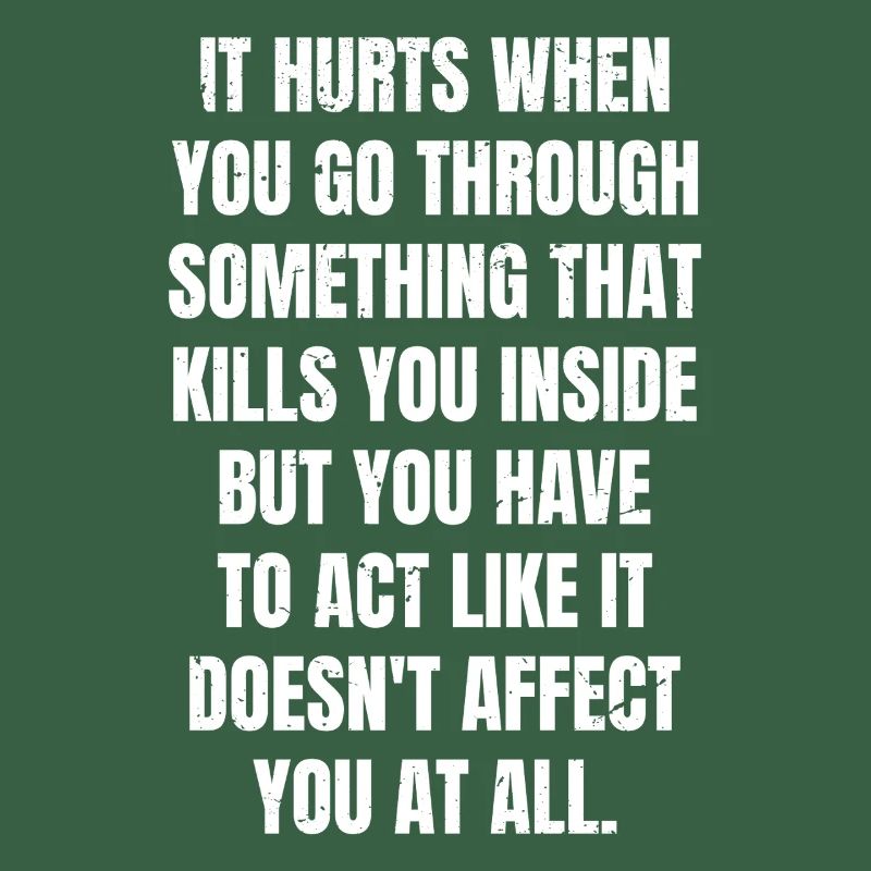 it hurts when you go through something that kills