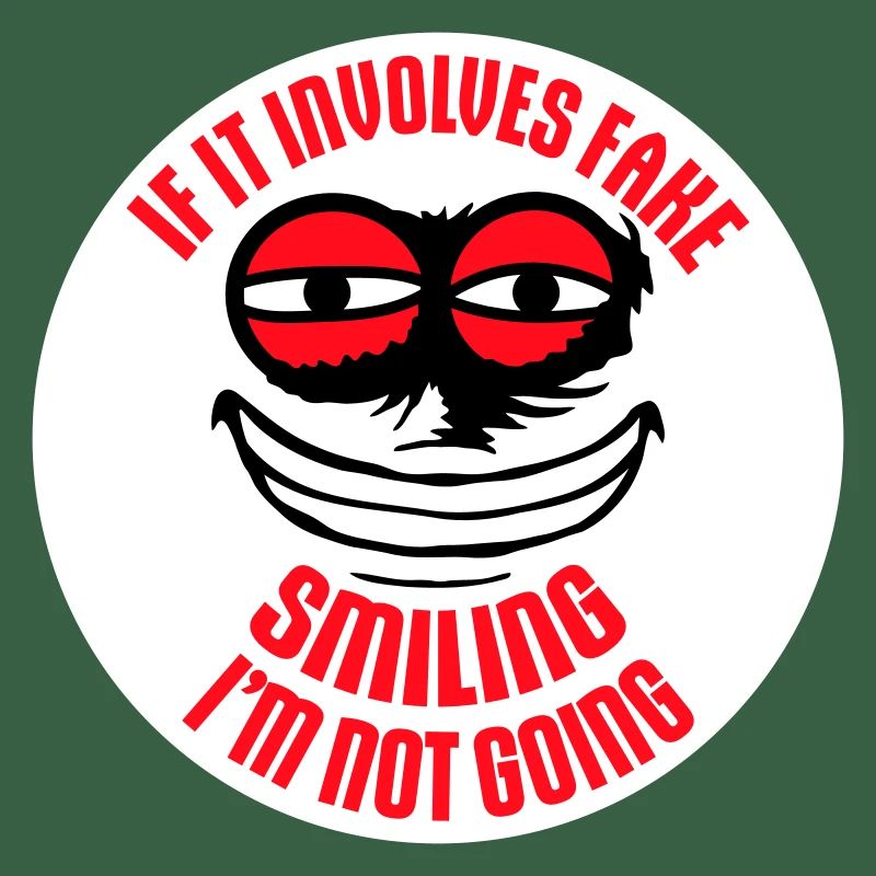 If It Involves Fake Smiling I'm Not Going Spruch