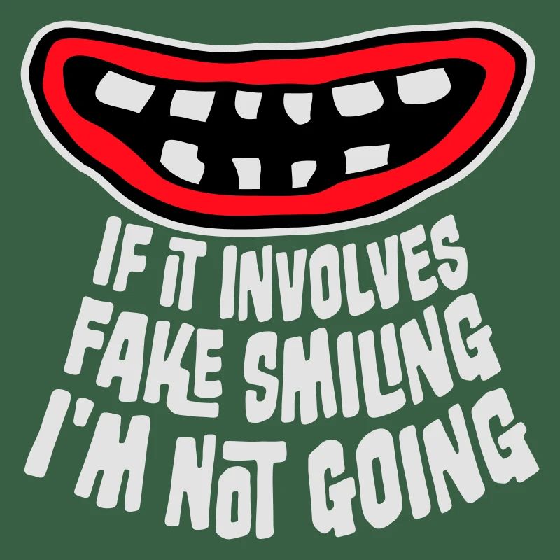 If It Involves Fake Smiling I'm Not Going Spruch