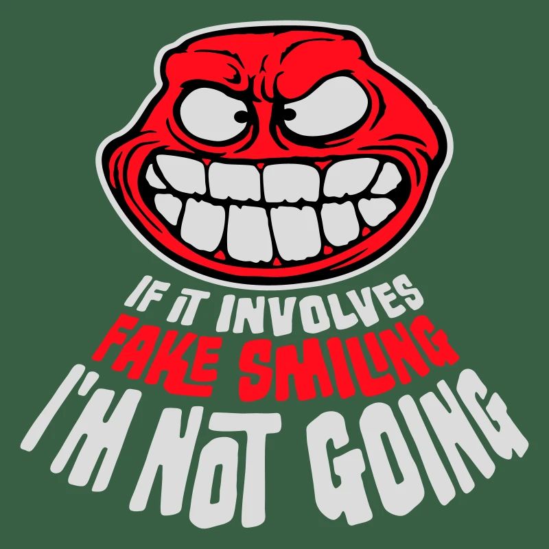 If It Involves Fake Smiling I'm Not Going Spruch