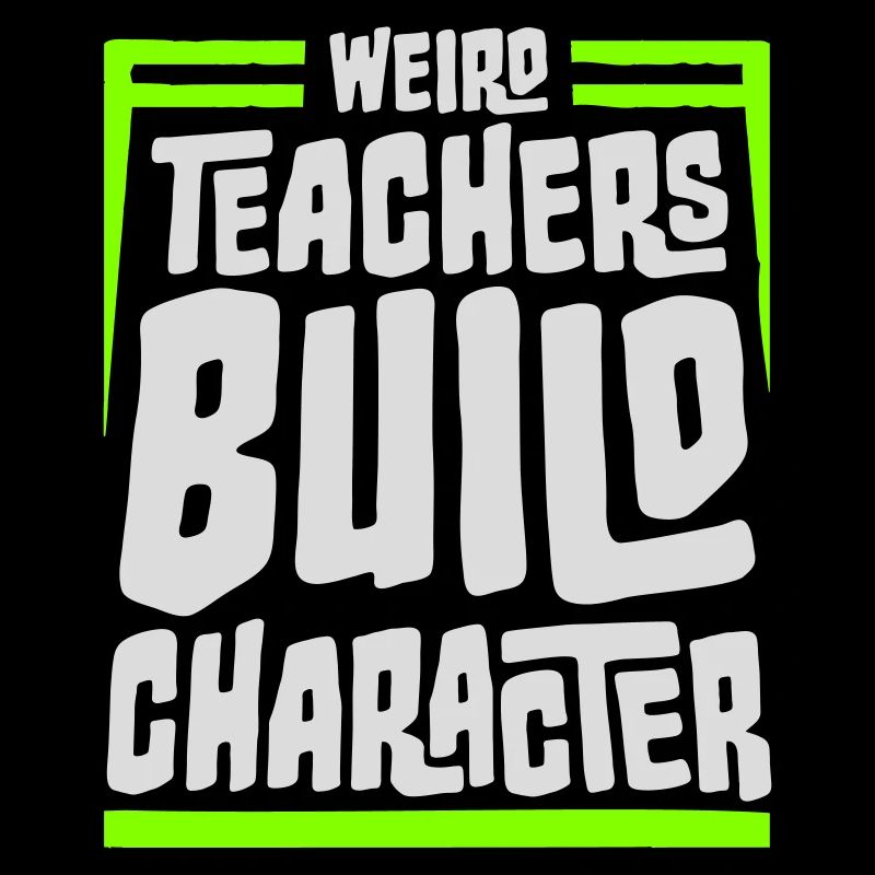Weird Teachers Build Character Funny Teacher Logo