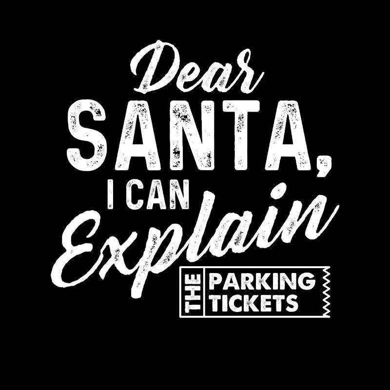 Dear Santa I Can Explain The Parking Tickets Funny