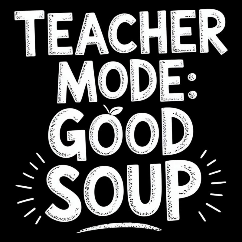 Teacher Mode Good Soup Spruch Lehrer