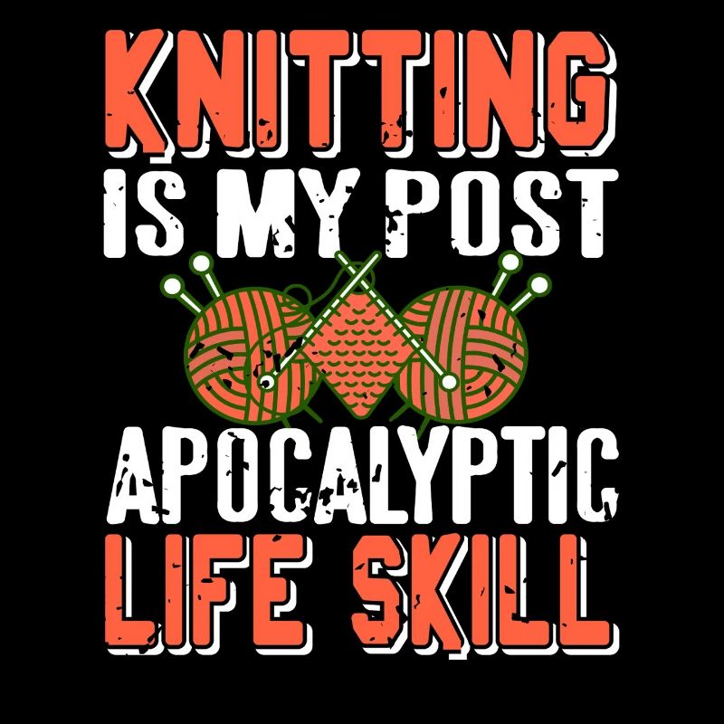 Le tricot, c’est mon humour post-apocalyptique de compétences de vie