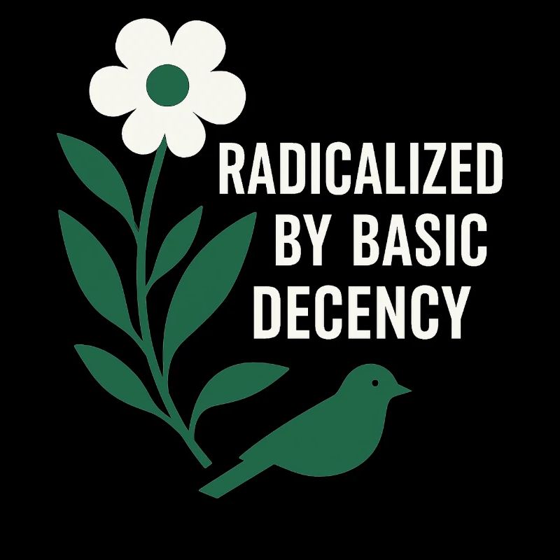 Radicalized By Decency Shirt for Activists