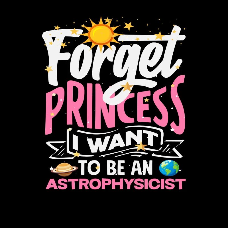 Forget Princess I'm going to be an astrophysicist
