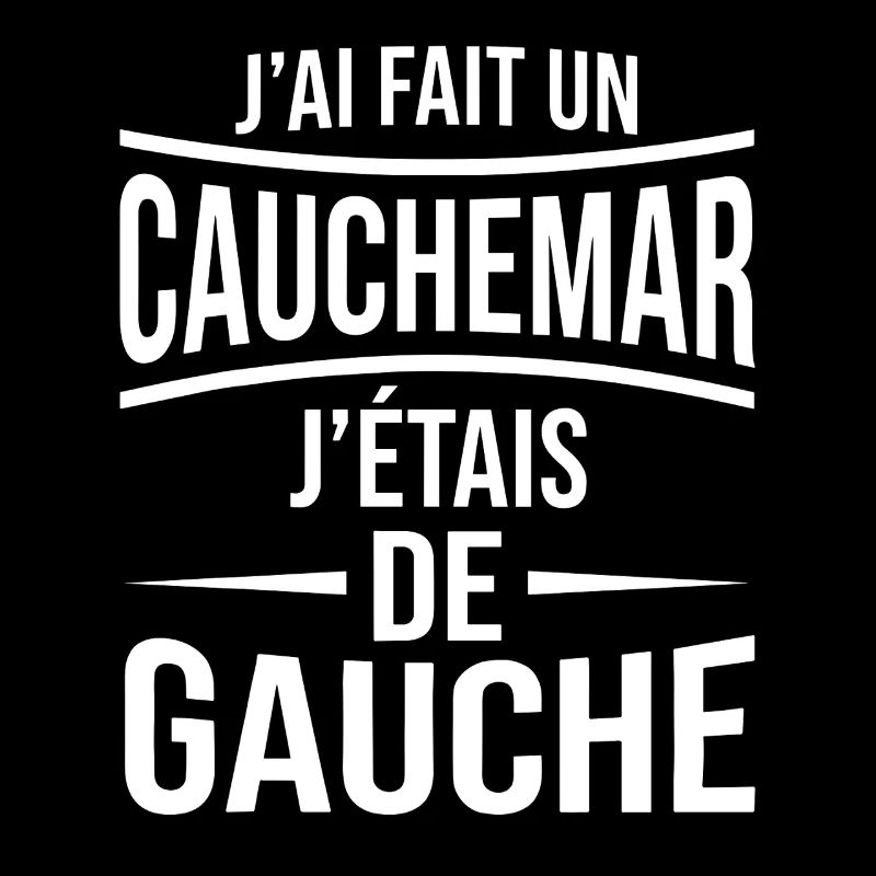 j'ai fais un cauchemar j'étais de gauche