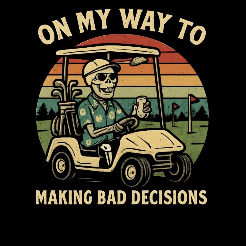 Golf Humor On My Way To Making Bad Decisions 