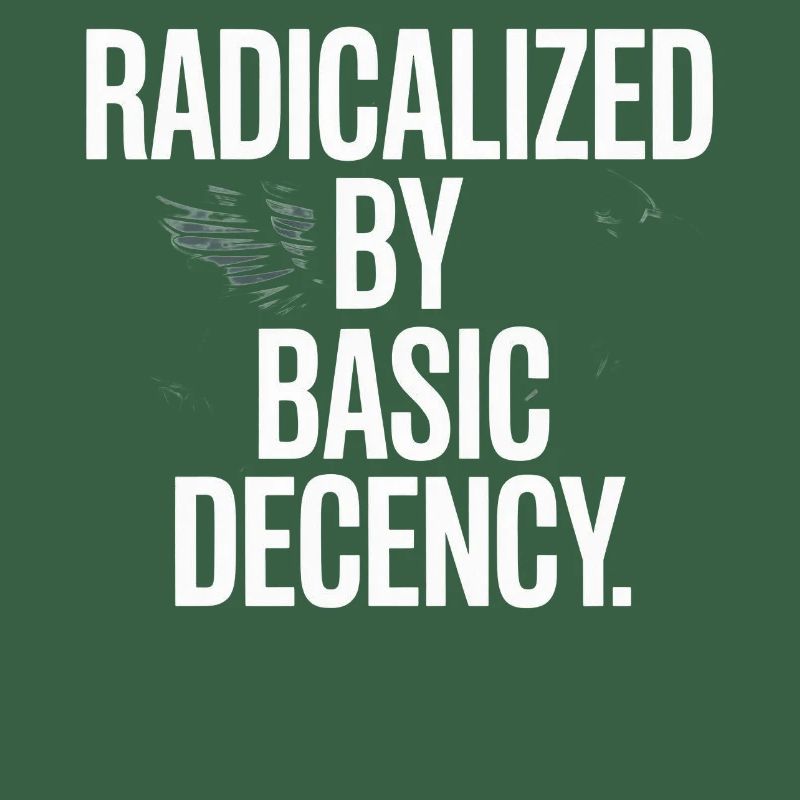 Radicalized By Basic Decency Spruch Protest