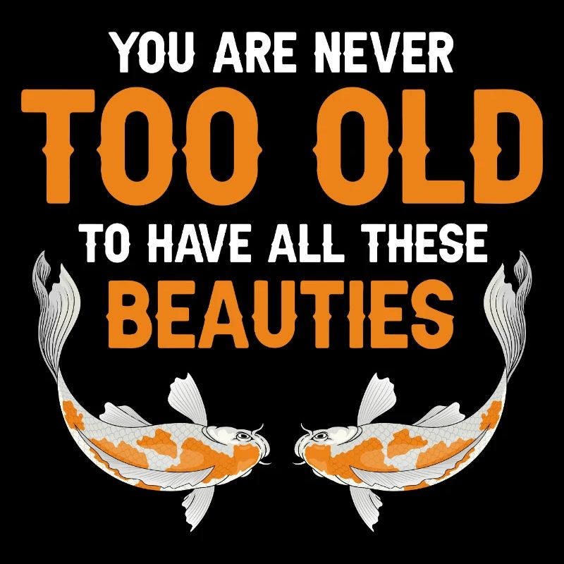 Never Too Old for Beautiful Koi Fish Humor