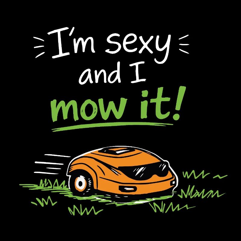 I'm sexy and I mow it – Lustiger Rasen Spruch