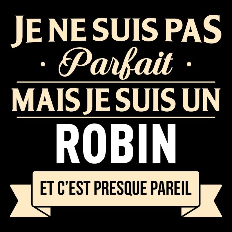 Je Ne Suis Pas Parfait Mais Je Suis Un Robin Et...