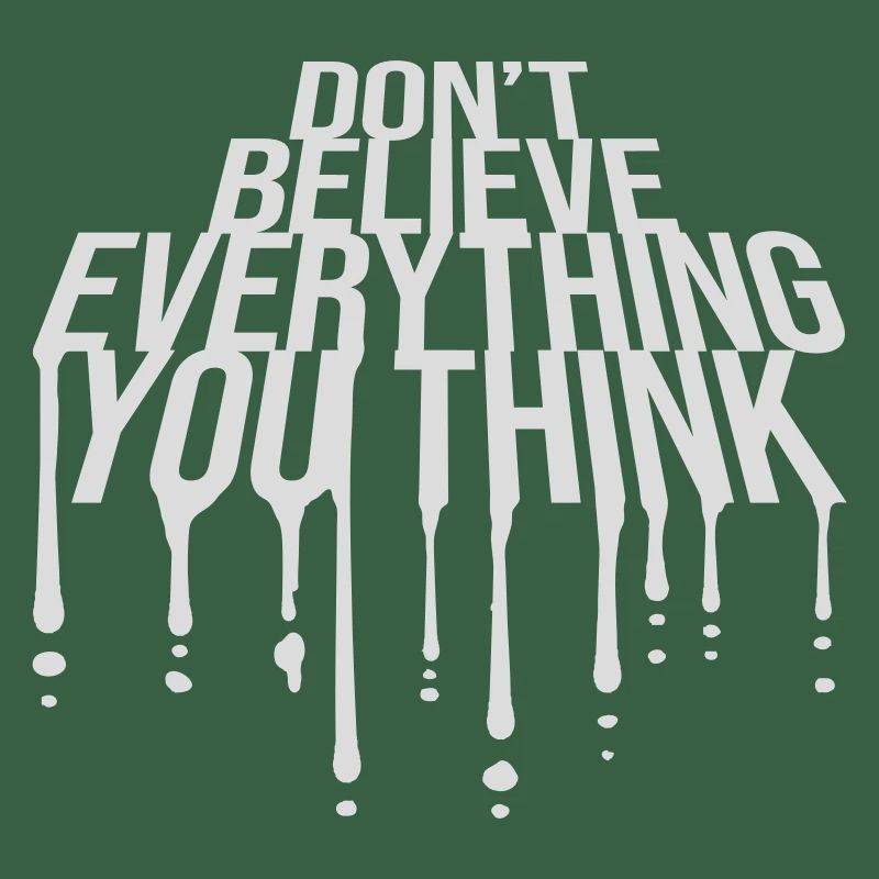 Don't Believe Everything You Think Spruch Weisheit