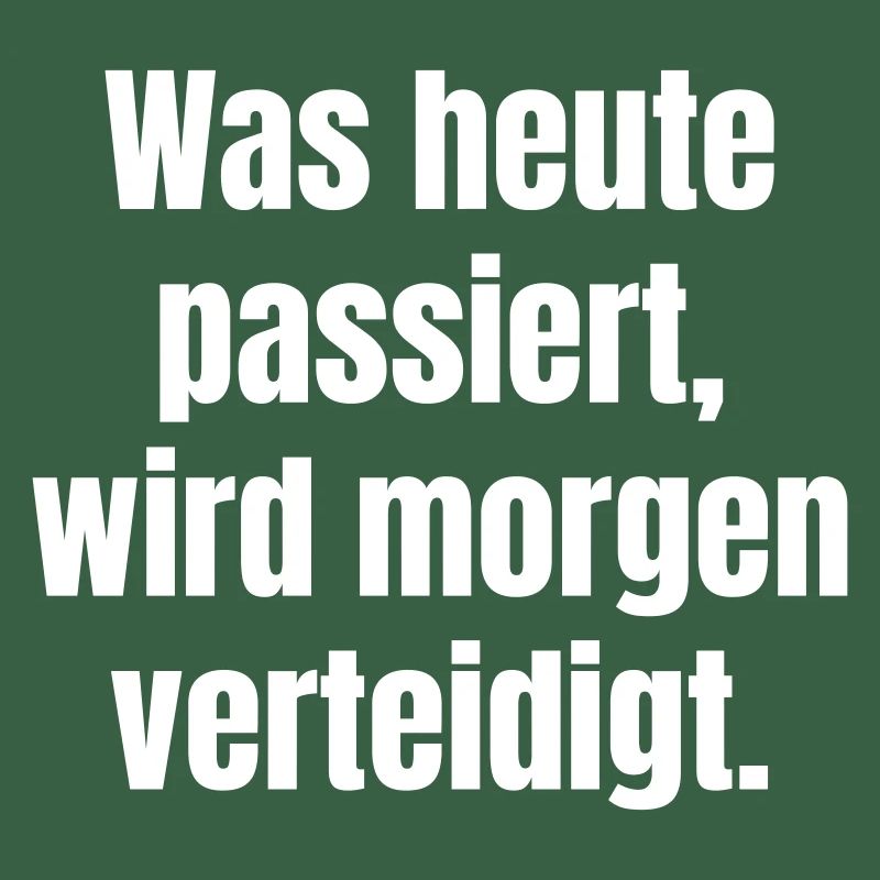 Was heute passiert, wird morgen verteidigt.