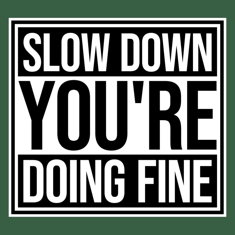 Slow Down You're Doing Fine Motivation Spruch Logo