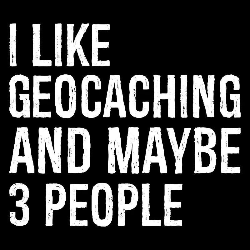 I like geocaching and maybe 3 people