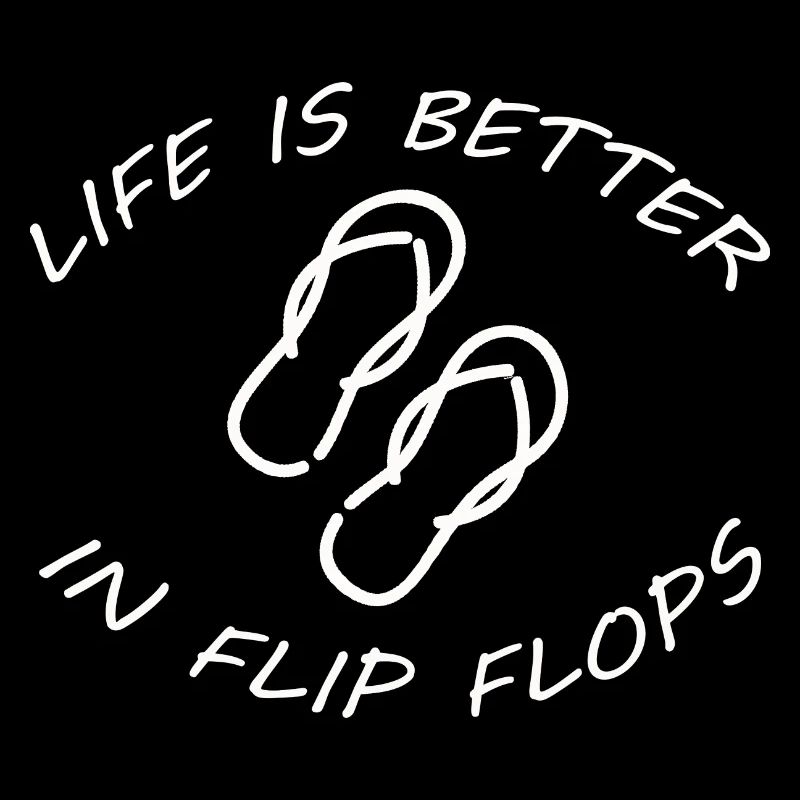 LA VIE EST MEILLEURE DANS LES FLIP FLOPS