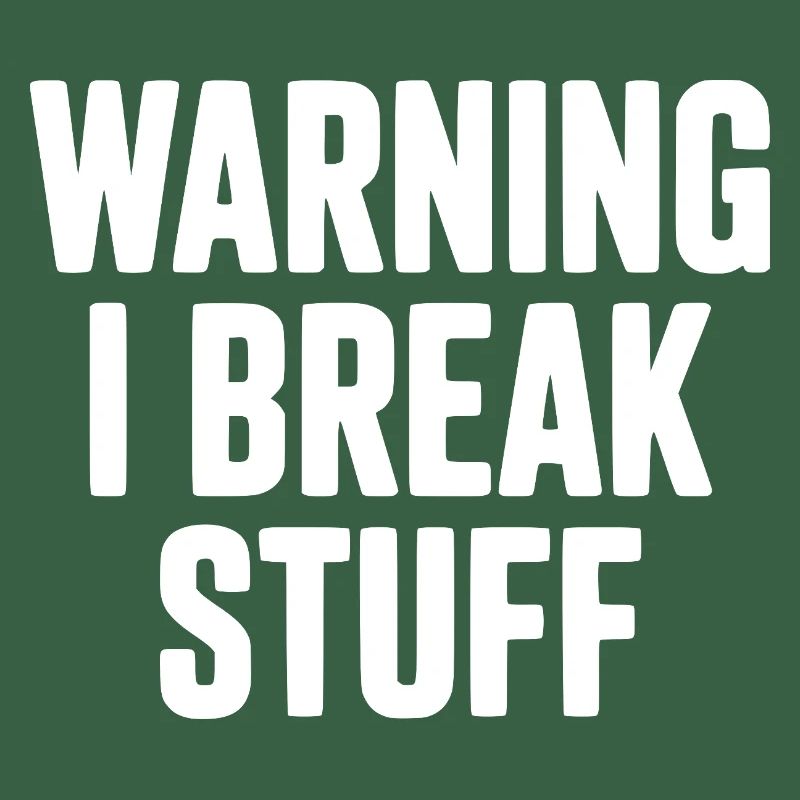 Warning I Break Stuff