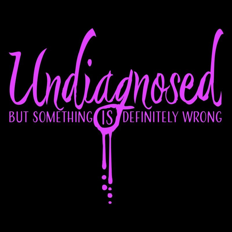 Undiagnosed But Something Is Definitely Wrong Witz