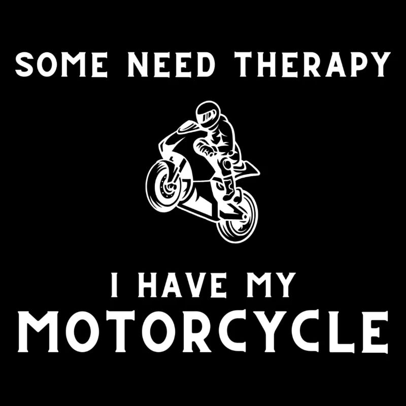 Some need therapy i have my motorcycle Biken Biker