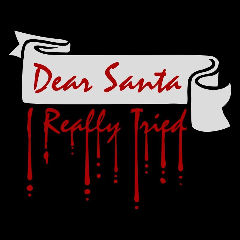Dear Santa I Really Tried Christmas Humor Funny