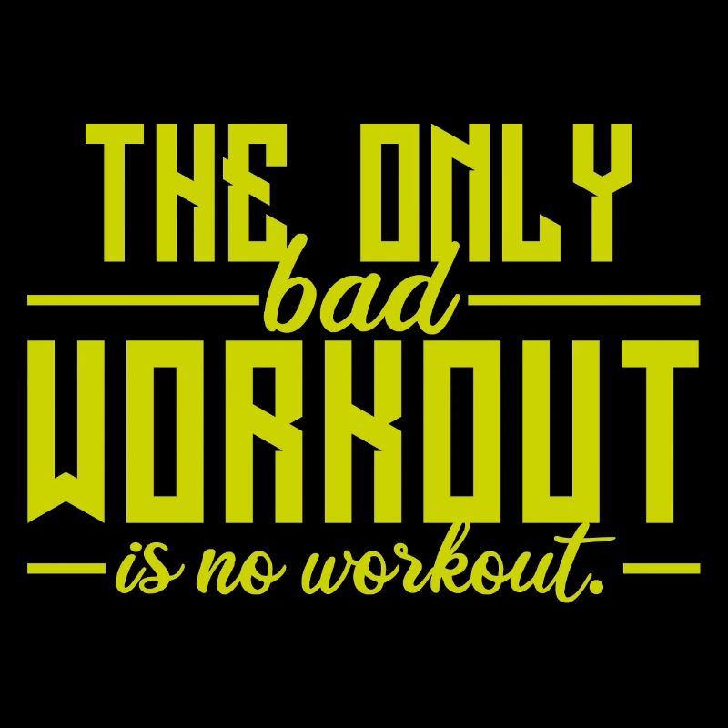 The Only Bad Workout Is No Workout