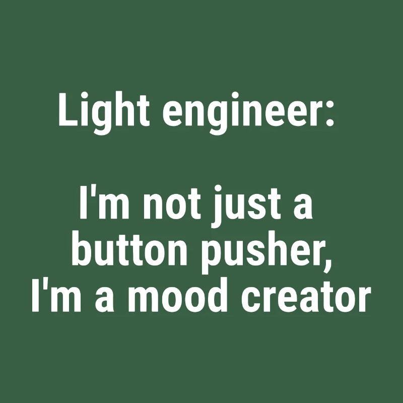 Light engineer I m not just a button pusher White