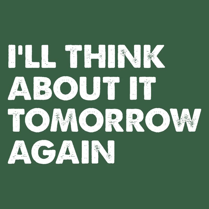I'll Think About It Tomorrow Again