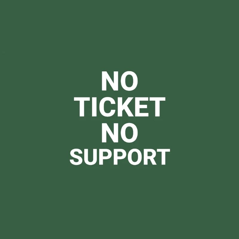 No Ticket No Support Computer Scientist IT Administrator