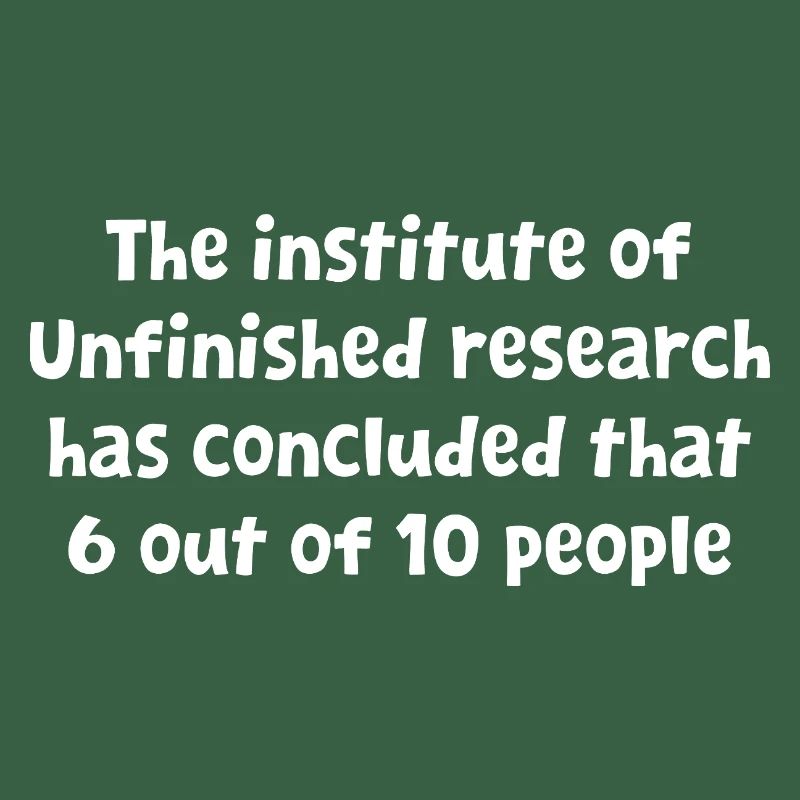 Funny Witty Design Unfinished Research Has Conclud