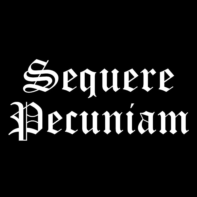 Sequere Pecuniam Gothic Script